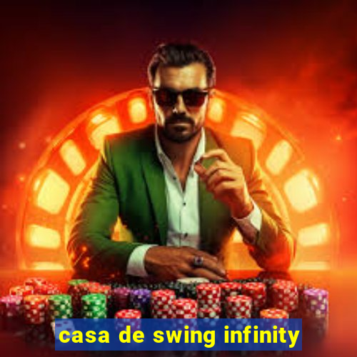 casa de swing infinity